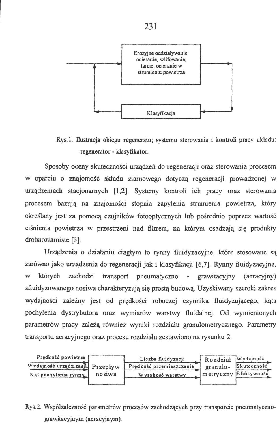 Sposoby oceny skuteczności urządzeń do regeneracji oraz sterowania procesem w oparciu o znajomość składu ziarnowego dotyczą regeneracji prowadzonej w urządzeniach stacjonarnych [1,2].