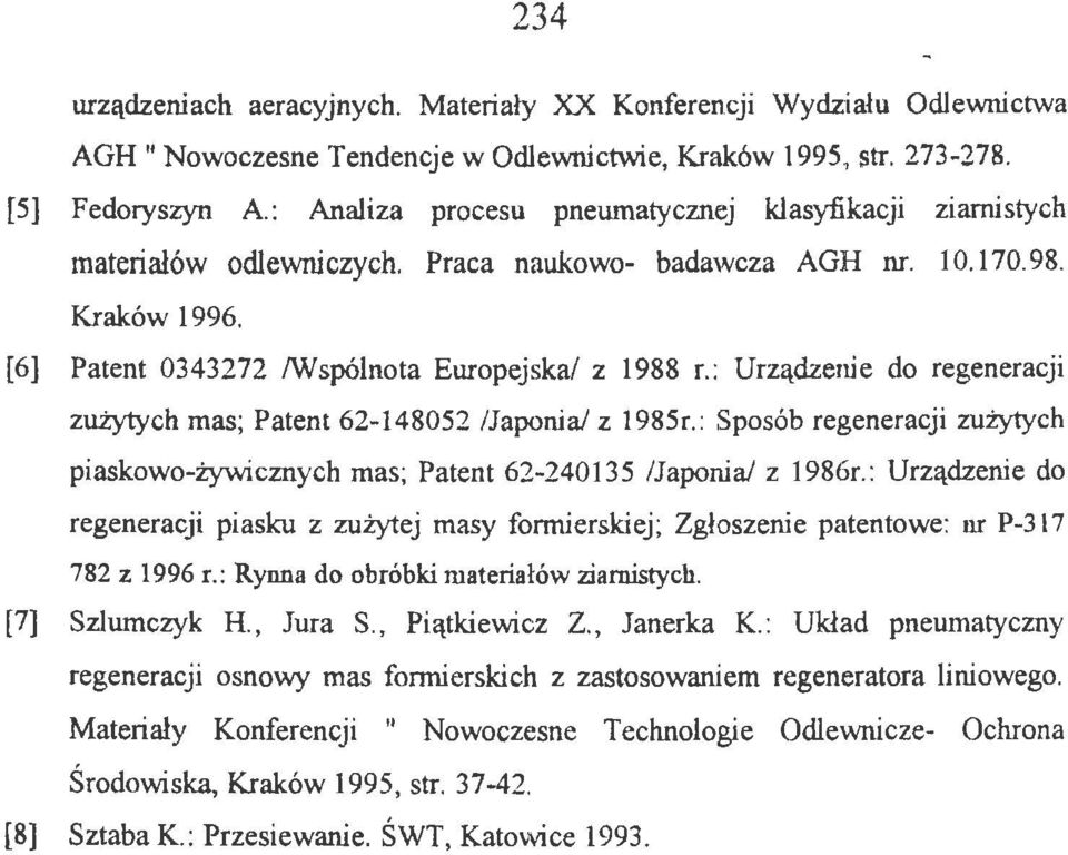 [6] Patent 0343272 /Wspólnota Europejska/ z 1988 r. : Urządzenie do regeneracji zużytych mas; Patent 62-148052 /Japonia/ z 1985r.