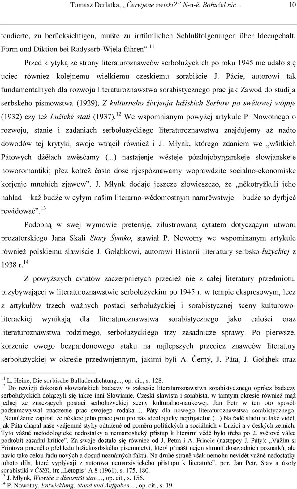 11 Przed krytyką ze strony literaturoznawców serbołużyckich po roku 1945 nie udało się uciec również kolejnemu wielkiemu czeskiemu sorabiście J.
