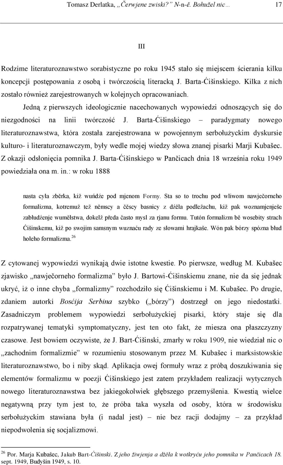 Kilka z nich zostało również zarejestrowanych w kolejnych opracowaniach. Jedną z pierwszych ideologicznie nacechowanych wypowiedzi odnoszących się do niezgodności na linii twórczość J.