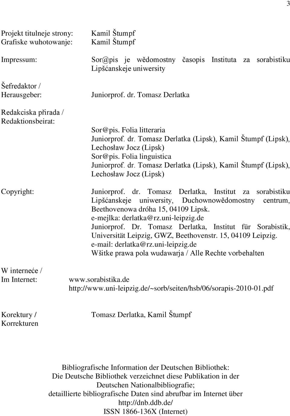Folia linguistica Juniorprof. dr. Tomasz Derlatka (Lipsk), Kamil Štumpf (Lipsk), Lechosław Jocz (Lipsk) Juniorprof. dr. Tomasz Derlatka, Institut za sorabistiku Lipšćanskeje uniwersity, Duchownowědomostny centrum, Beethovenowa dróha 15, 04109 Lipsk.