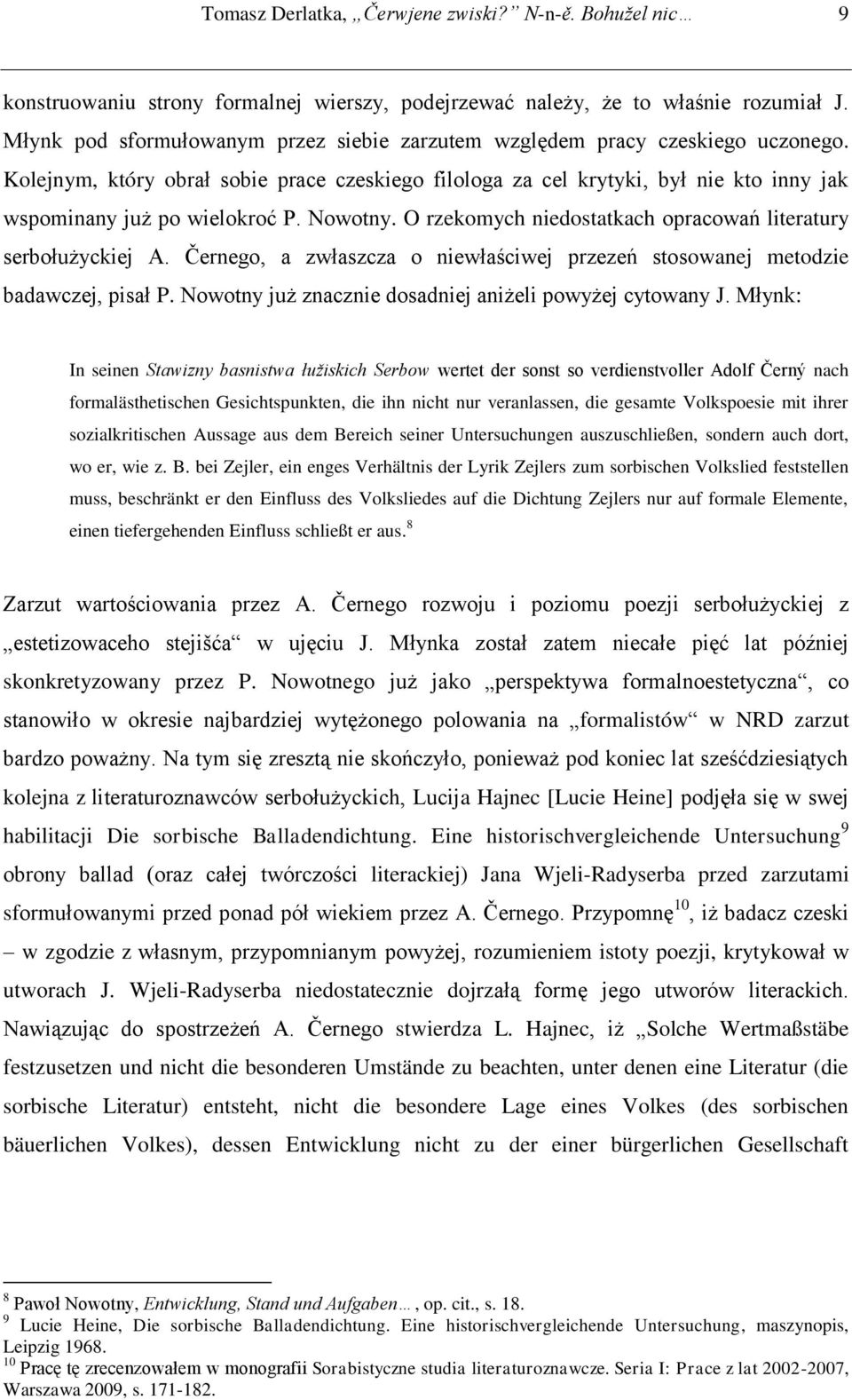 Kolejnym, który obrał sobie prace czeskiego filologa za cel krytyki, był nie kto inny jak wspominany już po wielokroć P. Nowotny. O rzekomych niedostatkach opracowań literatury serbołużyckiej A.