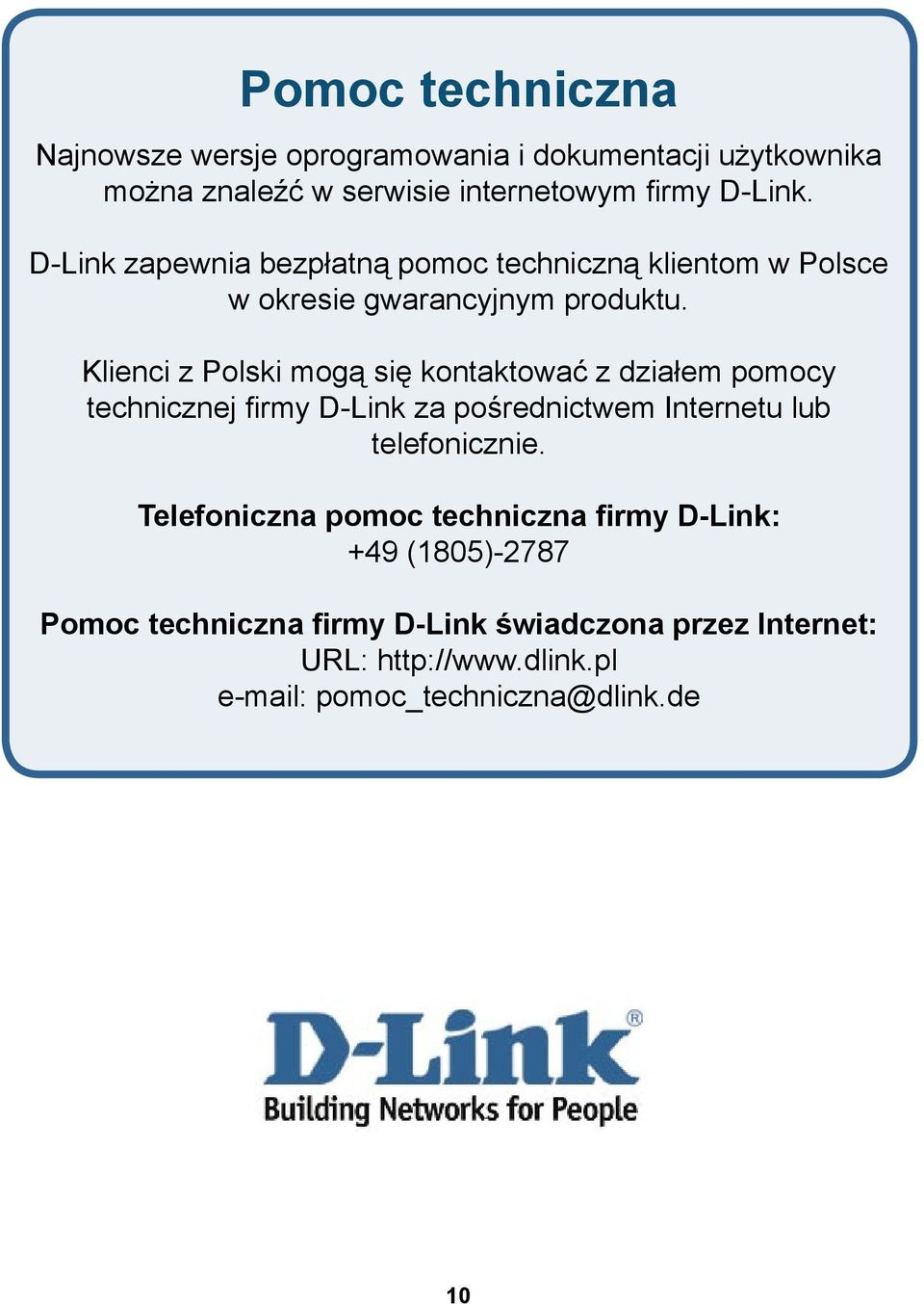 Klienci z Polski mogą się kontaktować z działem pomocy technicznej firmy D-Link za pośrednictwem Internetu lub telefonicznie.