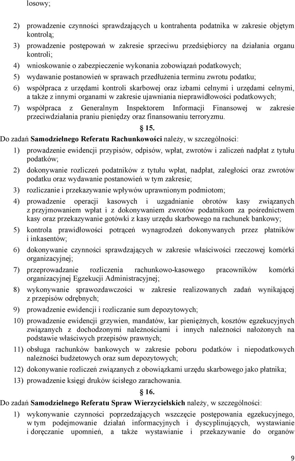 celnymi i urzędami celnymi, a także z innymi organami w zakresie ujawniania nieprawidłowości podatkowych; 7) współpraca z Generalnym Inspektorem Informacji Finansowej w zakresie przeciwdziałania