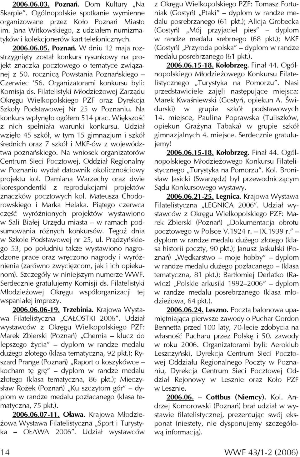Organizatorami konkursu byli: Komisja ds. Filatelistyki Młodzieżowej Zarządu Okręgu Wielkopolskiego PZF oraz Dyrekcja Szkoły Podstawowej Nr 25 w Poznaniu. Na konkurs wpłynęło ogółem 514 prac.