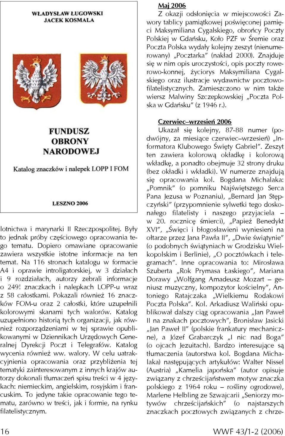 Znajduje się w nim opis uroczystości, opis poczty rowerowo-konnej, życiorys Maksymiliana Cygalskiego oraz ilustracje wydawnictw pocztowofilatelistycznych.