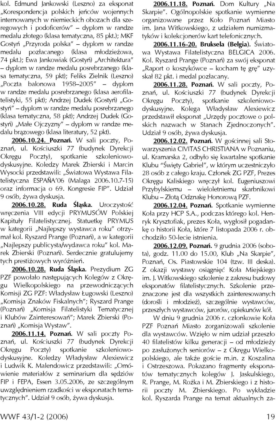 ); Ewa Jankowiak (Gostyń) Architektura dyplom w randze medalu posrebrzanego (klasa tematyczna, 59 pkt); Feliks Zielnik (Leszno) Poczta balonowa 1958 2005 dyplom w randze medalu posrebrzanego (klasa