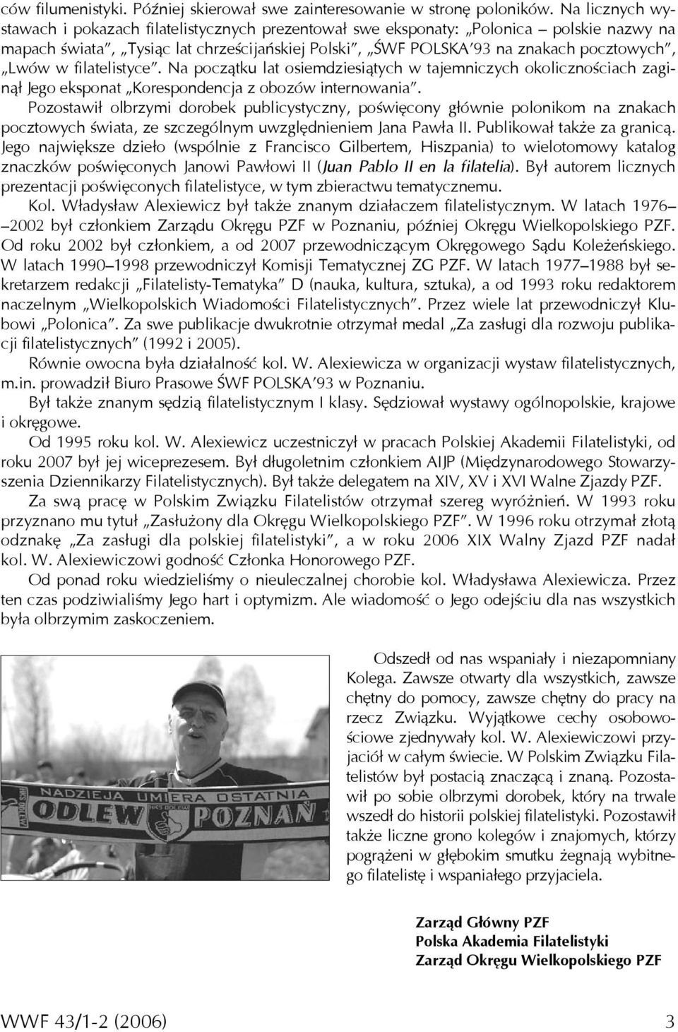 filatelistyce. Na początku lat osiemdziesiątych w tajemniczych okolicznościach zaginął Jego eksponat Korespondencja z obozów internowania.