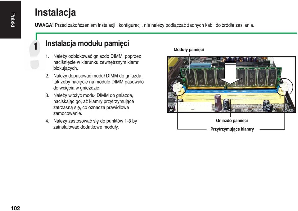 Należy dopasować moduł DIMM do gniazda, tak żeby nacięcie na module DIMM pasowało do wcięcia w gnieździe. 3.