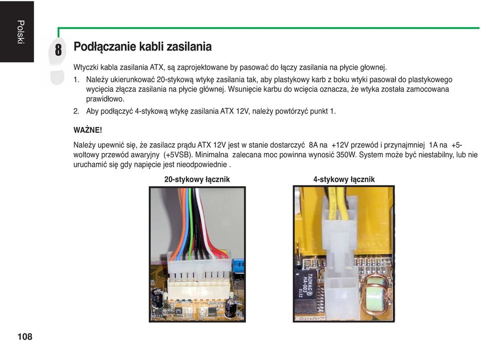 Wsunięcie karbu do wcięcia oznacza, że wtyka została zamocowana prawidłowo. 2. Aby podłączyć 4-stykową wtykę zasilania ATX 12V, należy powtórzyć punkt 1. WAŻNE!