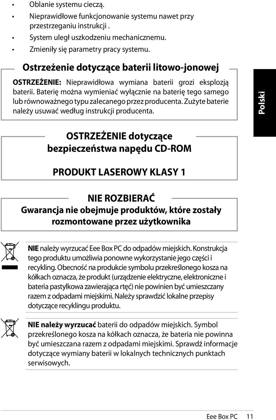 Baterię można wymieniać wyłącznie na baterię tego samego lub równoważnego typu zalecanego przez producenta. Zużyte baterie należy usuwać według instrukcji producenta.