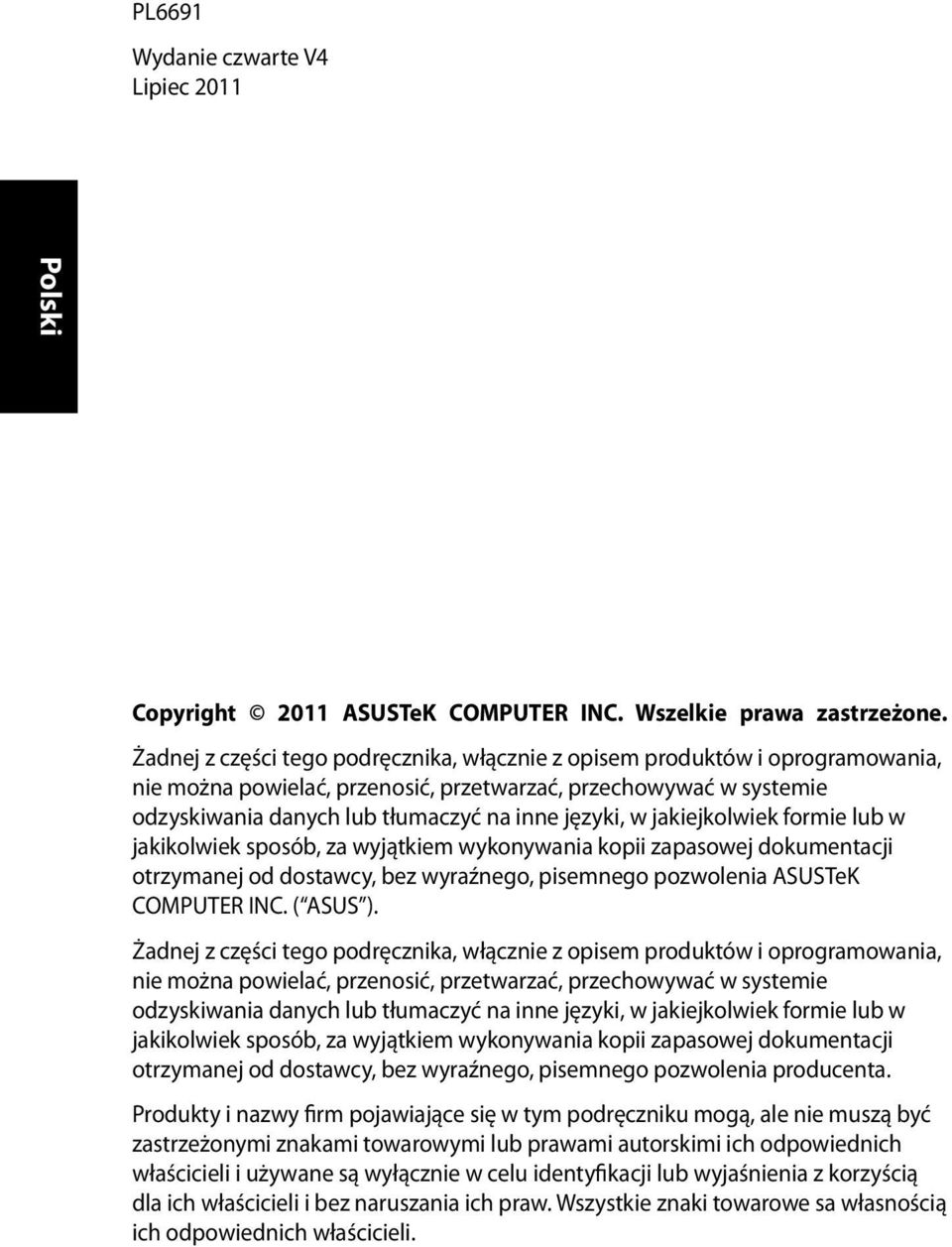 jakiejkolwiek formie lub w jakikolwiek sposób, za wyjątkiem wykonywania kopii zapasowej dokumentacji otrzymanej od dostawcy, bez wyraźnego, pisemnego pozwolenia ASUSTeK COMPUTER INC. ( ASUS ).