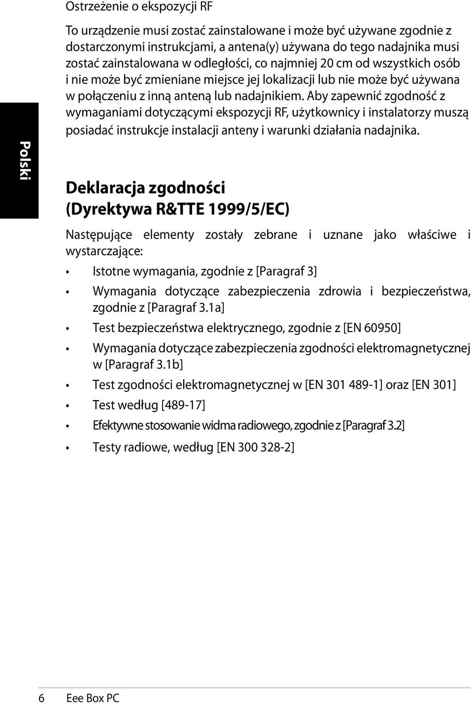 Aby zapewnić zgodność z wymaganiami dotyczącymi ekspozycji RF, użytkownicy i instalatorzy muszą posiadać instrukcje instalacji anteny i warunki działania nadajnika.