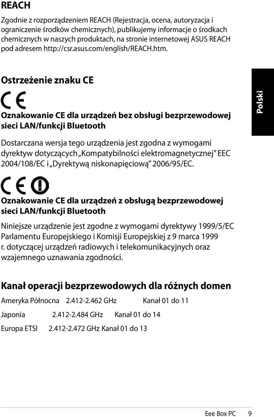 Ostrzeżenie znaku CE Oznakowanie CE dla urządzeń bez obsługi bezprzewodowej sieci LAN/funkcji Bluetooth Dostarczana wersja tego urządzenia jest zgodna z wymogami dyrektyw dotyczących Kompatybilności