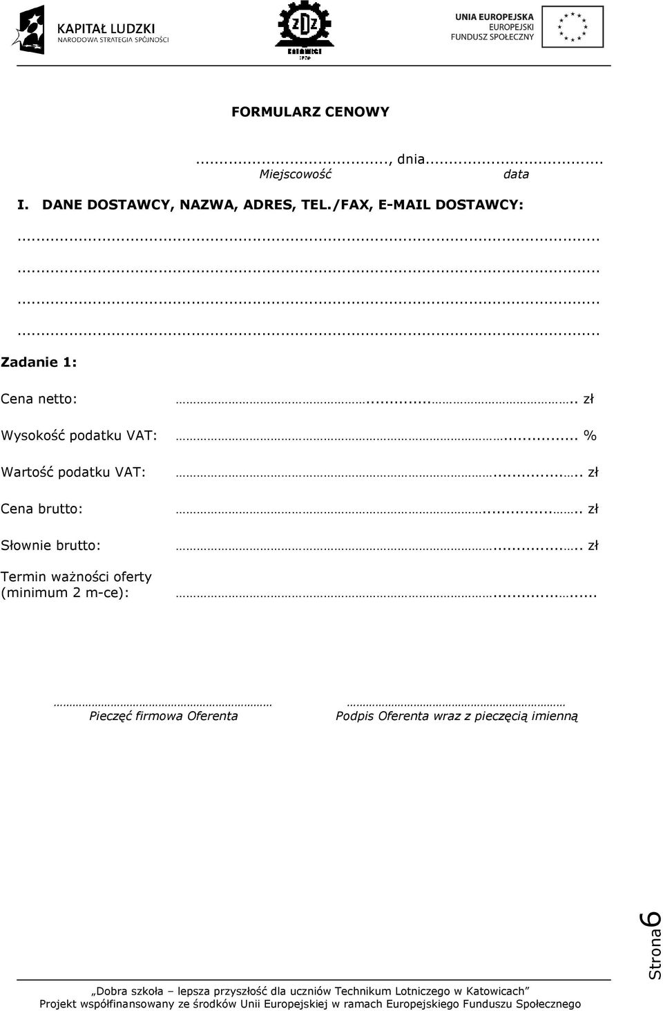 .. % Wartość podatku VAT: Cena brutto: Słownie brutto: Termin ważności oferty (minimum 2