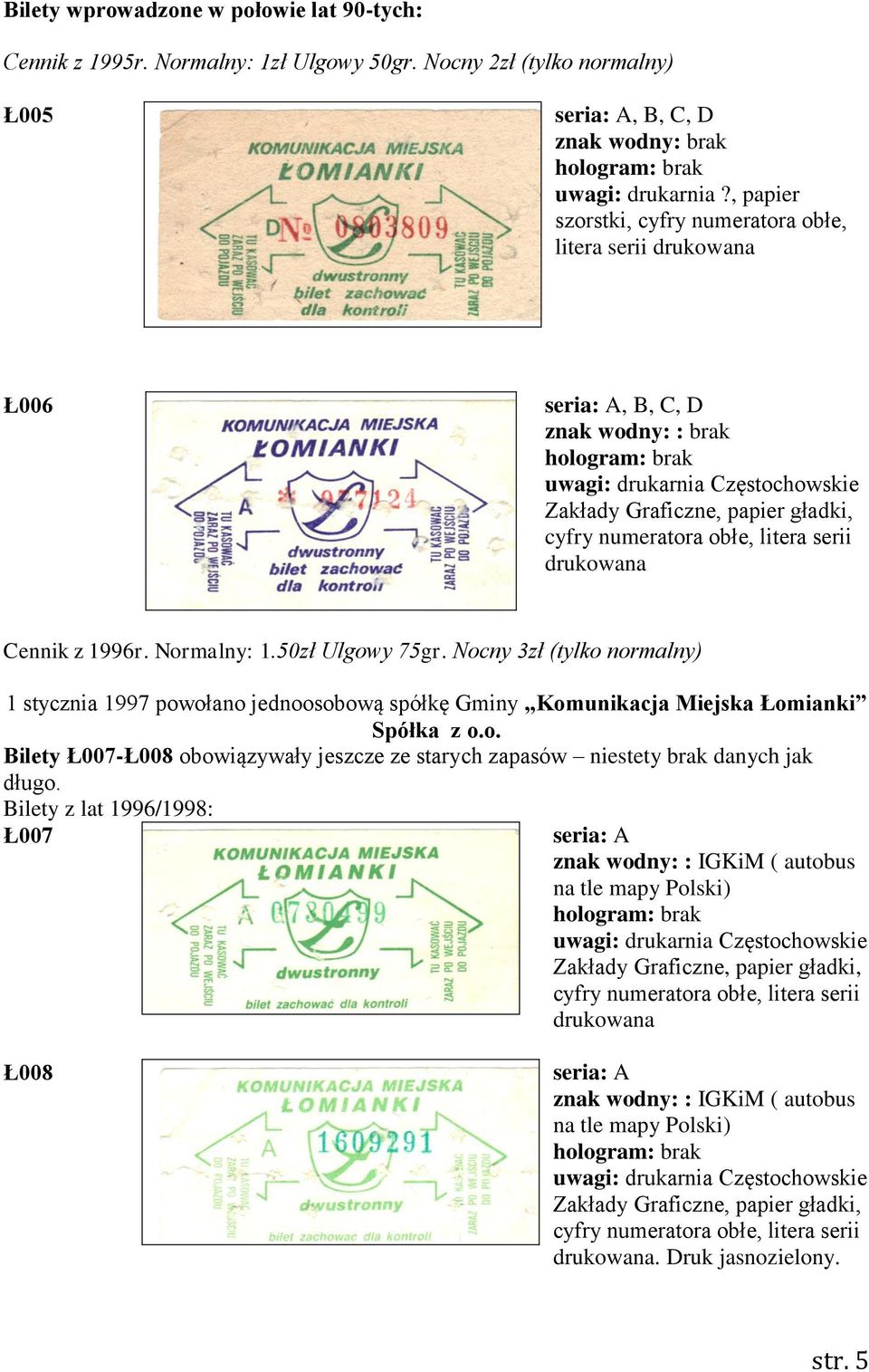 numeratora obłe, litera serii drukowana Cennik z 1996r. Normalny: 1.50zł Ulgowy 75gr.