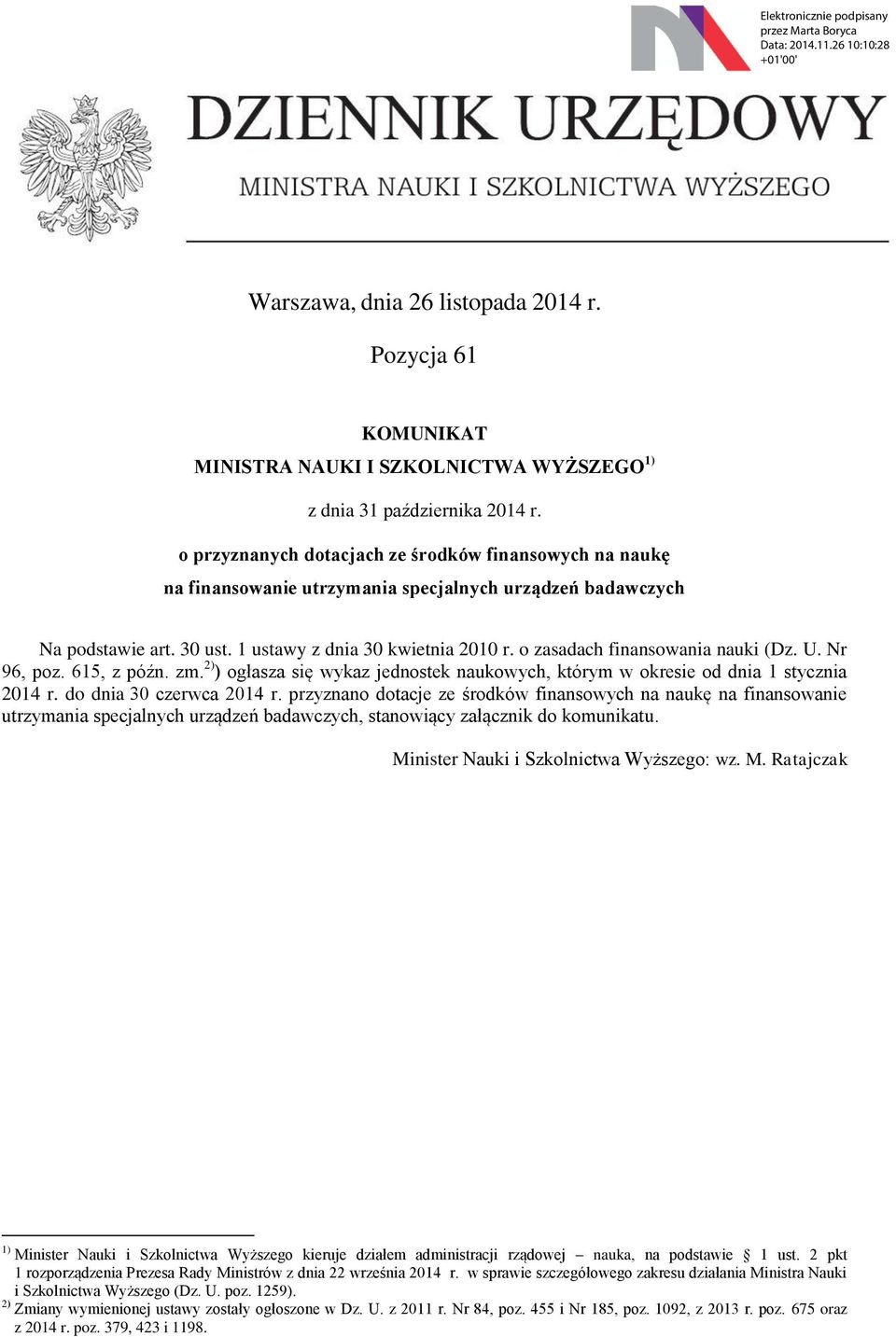 o zasadach finansowania nauki (Dz. U. Nr 96, poz. 615, z późn. zm. 2) ) ogłasza się wykaz jednostek naukowych, którym w okresie od dnia 1 stycznia 2014 r. do dnia 30 czerwca 2014 r.