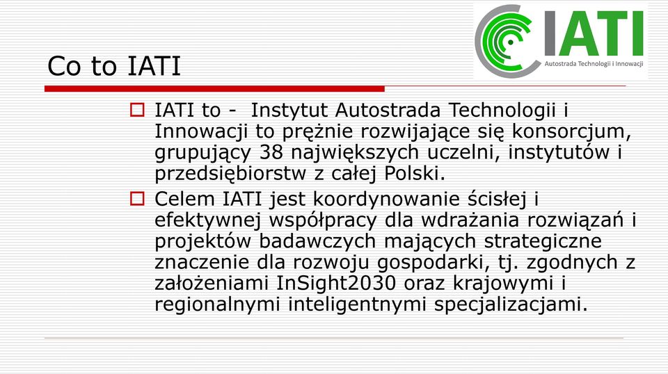 Celem IATI jest koordynowanie ścisłej i efektywnej współpracy dla wdrażania rozwiązań i projektów badawczych