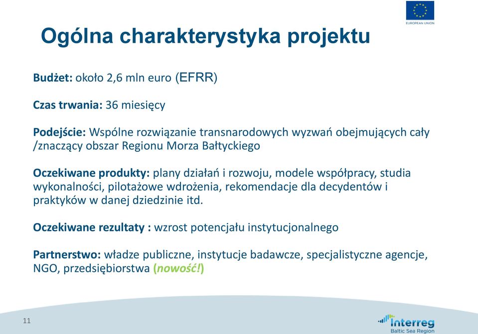 współpracy, studia wykonalności, pilotażowe wdrożenia, rekomendacje dla decydentów i praktyków w danej dziedzinie itd.