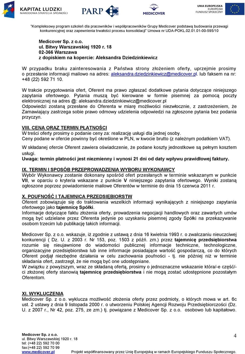 Pytania muszą być kierowane w formie pisemnej za pomocą poczty elektronicznej na adres @: aleksandra.dziedzinkiewicz@medicover.