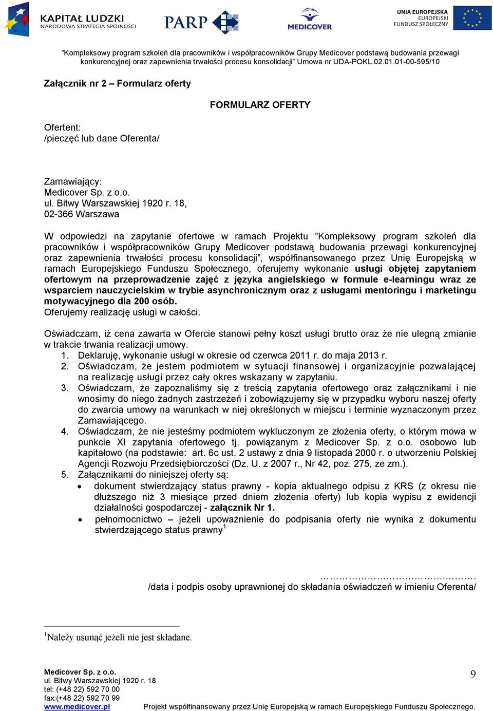 Europejskiego Funduszu Społecznego, oferujemy wykonanie usługi objętej zapytaniem ofertowym na przeprowadzenie zajęć z języka angielskiego w formule e-learningu wraz ze wsparciem nauczycielskim w
