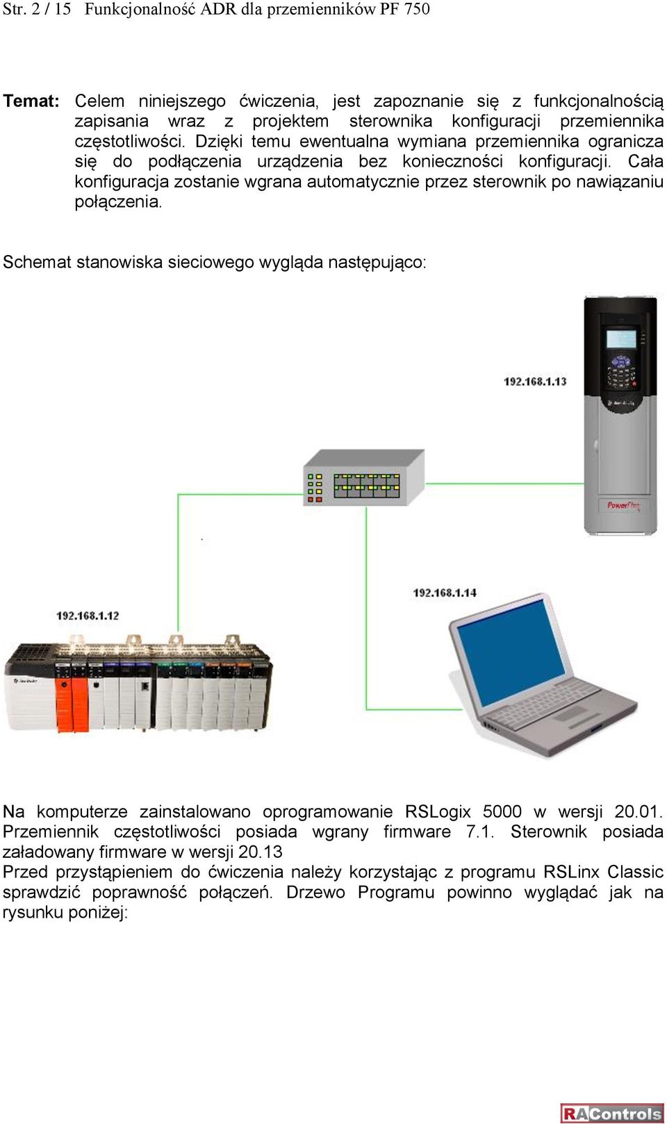 Cała konfiguracja zostanie wgrana automatycznie przez sterownik po nawiązaniu połączenia.