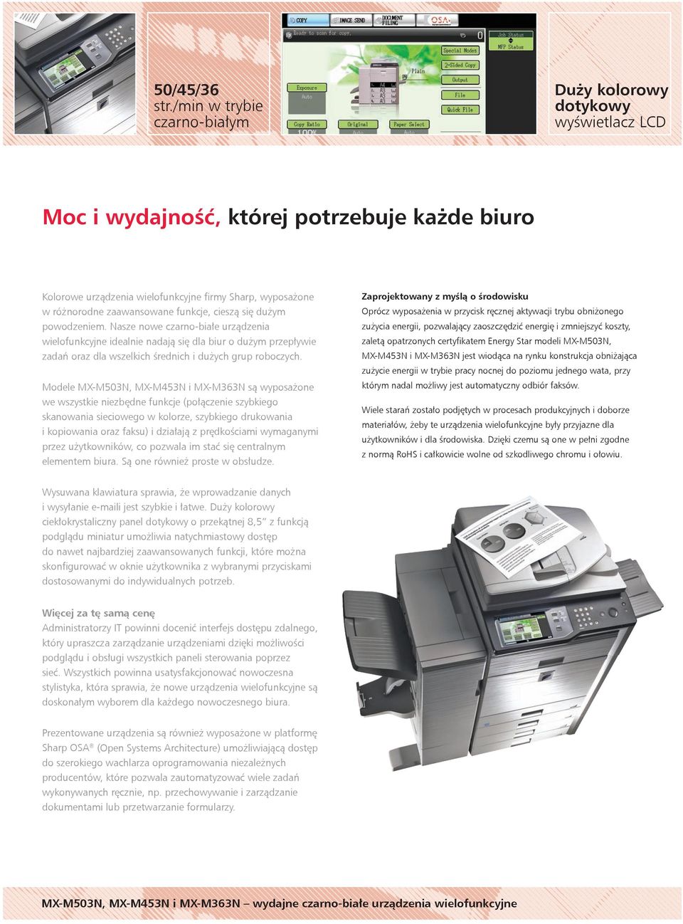 funkcje, cieszą się dużym powodzeniem. Nasze nowe czarno-białe urządzenia wielofunkcyjne idealnie nadają się dla biur o dużym przepływie zadań oraz dla wszelkich średnich i dużych grup roboczych.