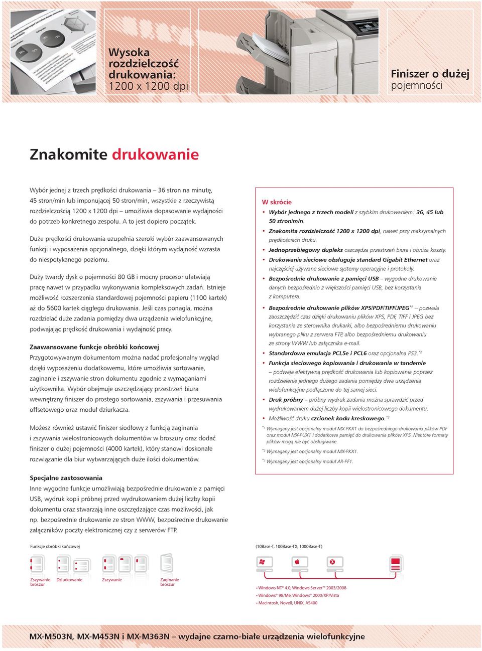Duże prędkości drukowania uzupełnia szeroki wybór zaawansowanych funkcji i wyposażenia opcjonalnego, dzięki którym wydajność wzrasta do niespotykanego poziomu.