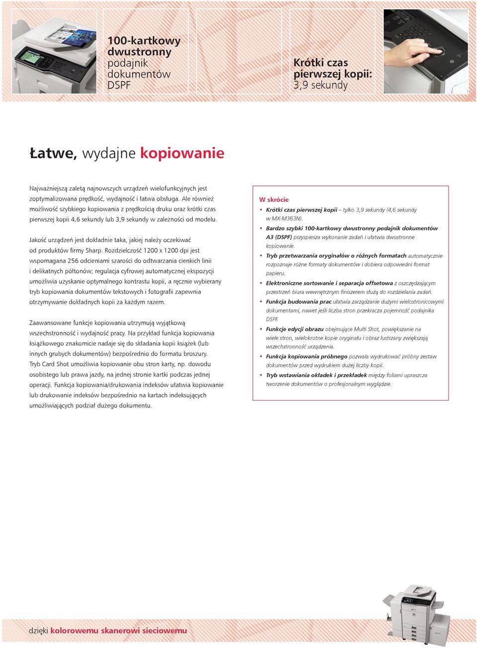 Jakość urządzeń jest dokładnie taka, jakiej należy oczekiwać od produktów firmy Sharp.