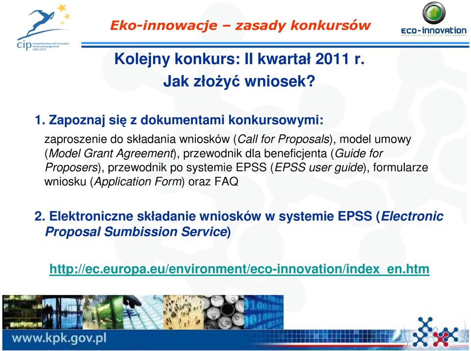 Agreement), przewodnik dla beneficjenta (Guide for Proposers), przewodnik po systemie EPSS (EPSS user guide), formularze wniosku