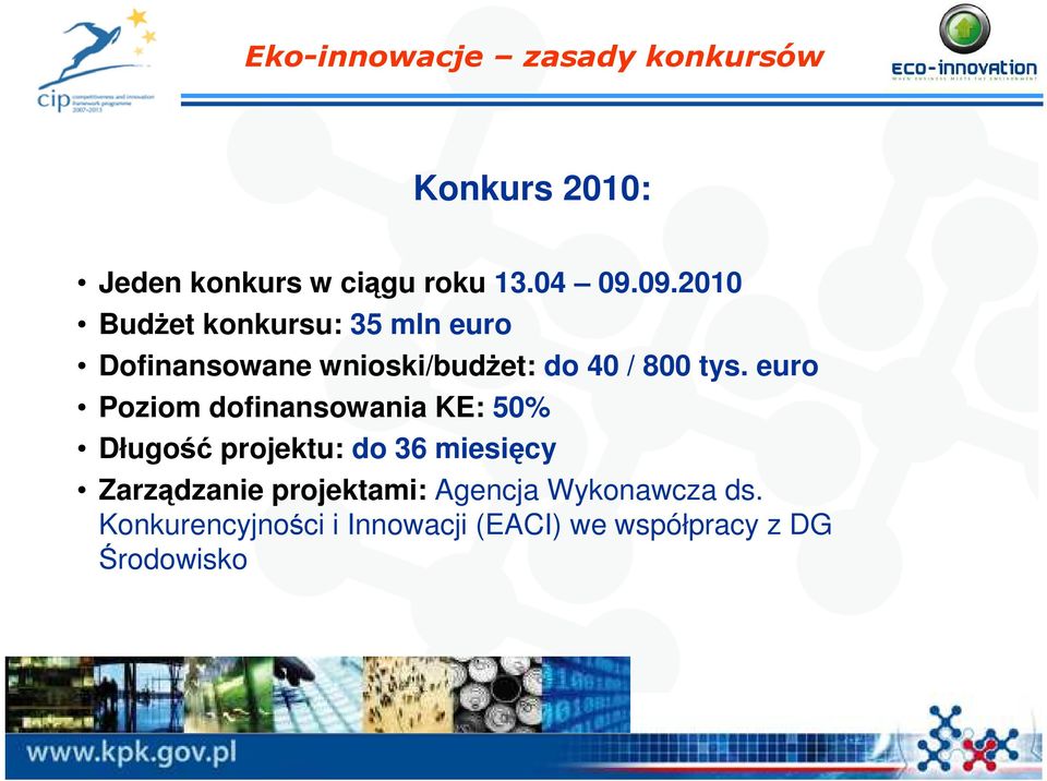 euro Poziom dofinansowania KE: 50% Długość projektu: do 36 miesięcy Zarządzanie