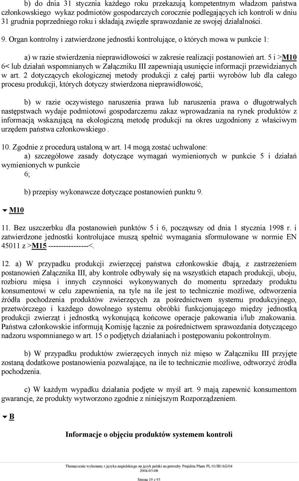 Organ kontrolny i zatwierdzone jednostki kontrolujące, o których mowa w punkcie 1: a) w razie stwierdzenia nieprawidłowości w zakresie realizacji postanowień art.