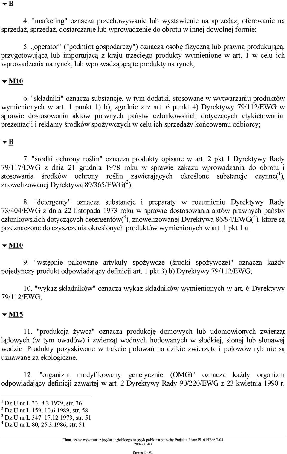 1 w celu ich wprowadzenia na rynek, lub wprowadzającą te produkty na rynek,!m10 6. "składniki" oznacza substancje, w tym dodatki, stosowane w wytwarzaniu produktów wymienionych w art.