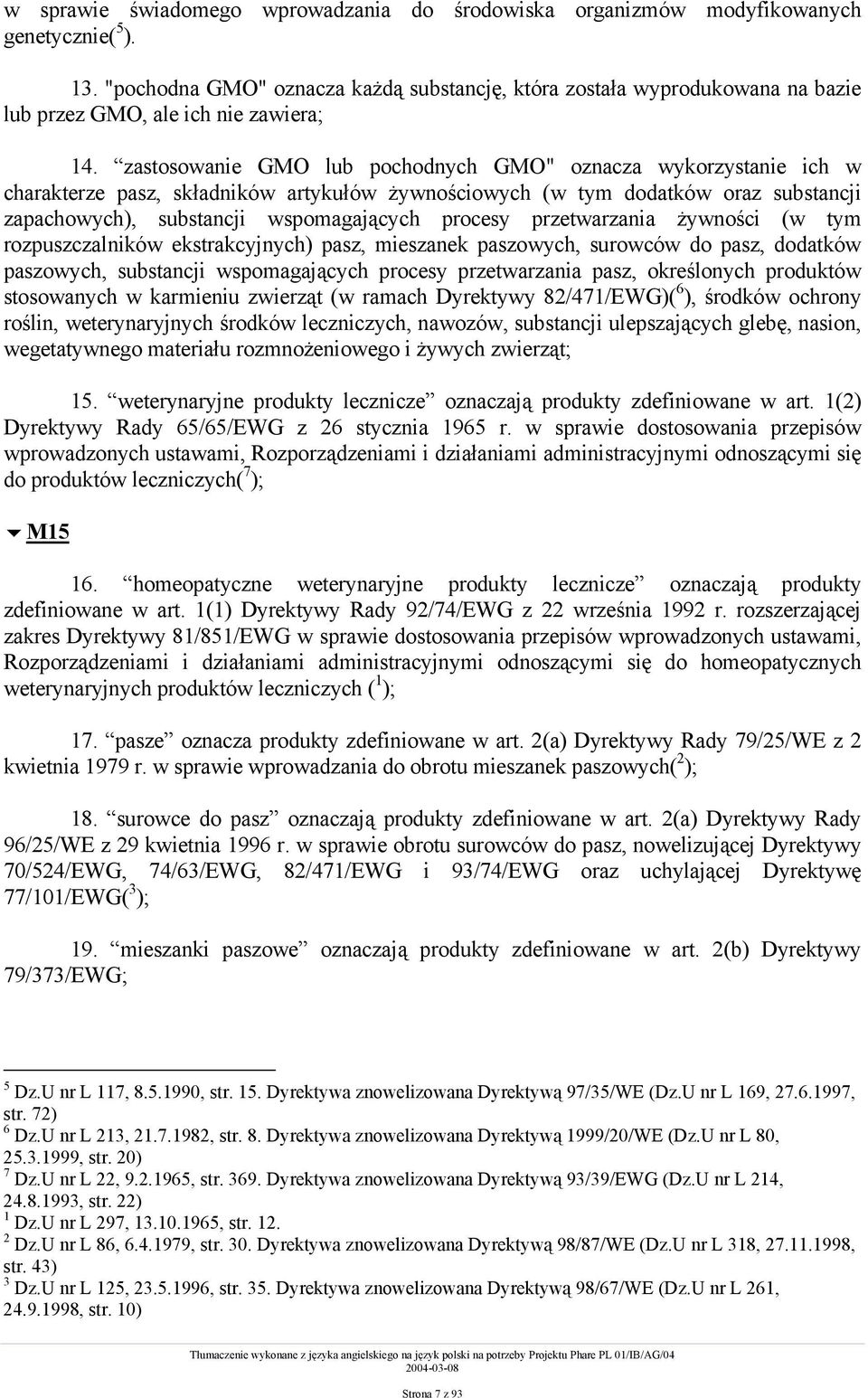 zastosowanie GMO lub pochodnych GMO" oznacza wykorzystanie ich w charakterze pasz, składników artykułów żywnościowych (w tym dodatków oraz substancji zapachowych), substancji wspomagających procesy