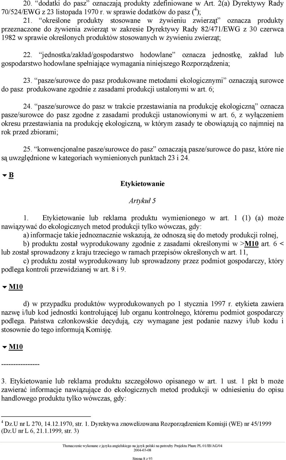 w żywieniu zwierząt; 22. jednostka/zakład/gospodarstwo hodowlane oznacza jednostkę, zakład lub gospodarstwo hodowlane spełniające wymagania niniejszego Rozporządzenia; 23.