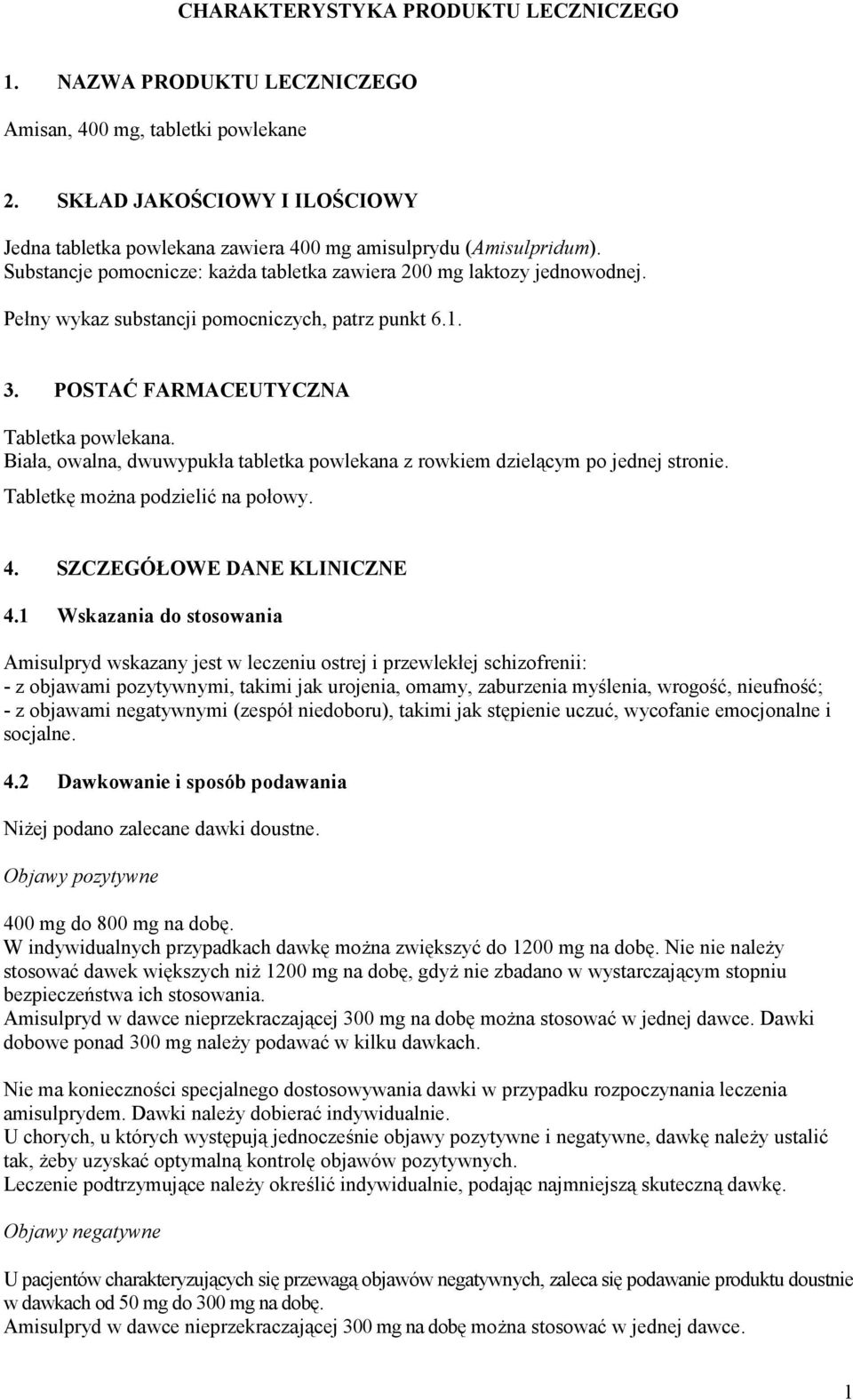 Pełny wykaz substancji pomocniczych, patrz punkt 6.1. 3. POSTAĆ FARMACEUTYCZNA Tabletka powlekana. Biała, owalna, dwuwypukła tabletka powlekana z rowkiem dzielącym po jednej stronie.
