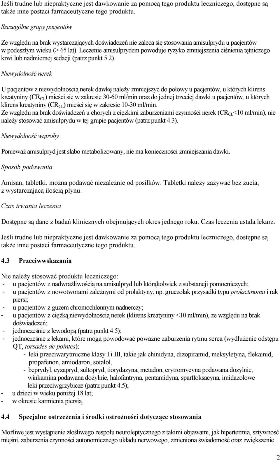 Leczenie amisulprydem powoduje ryzyko zmniejszenia ciśnienia tętniczego krwi lub nadmiernej sedacji (patrz punkt 5.2).