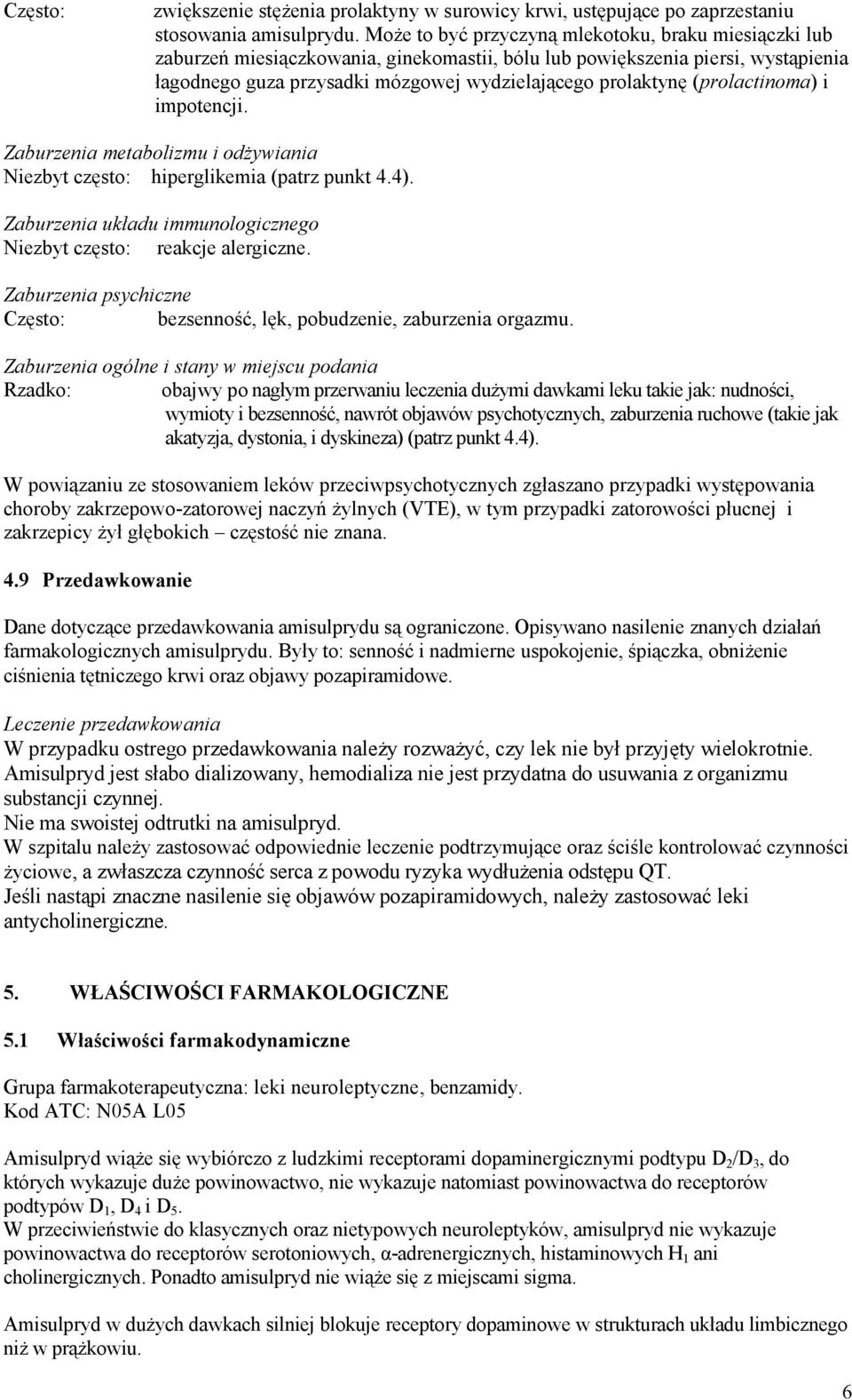 (prolactinoma) i impotencji. Zaburzenia metabolizmu i odżywiania Niezbyt często: hiperglikemia (patrz punkt 4.4). Zaburzenia układu immunologicznego Niezbyt często: reakcje alergiczne.