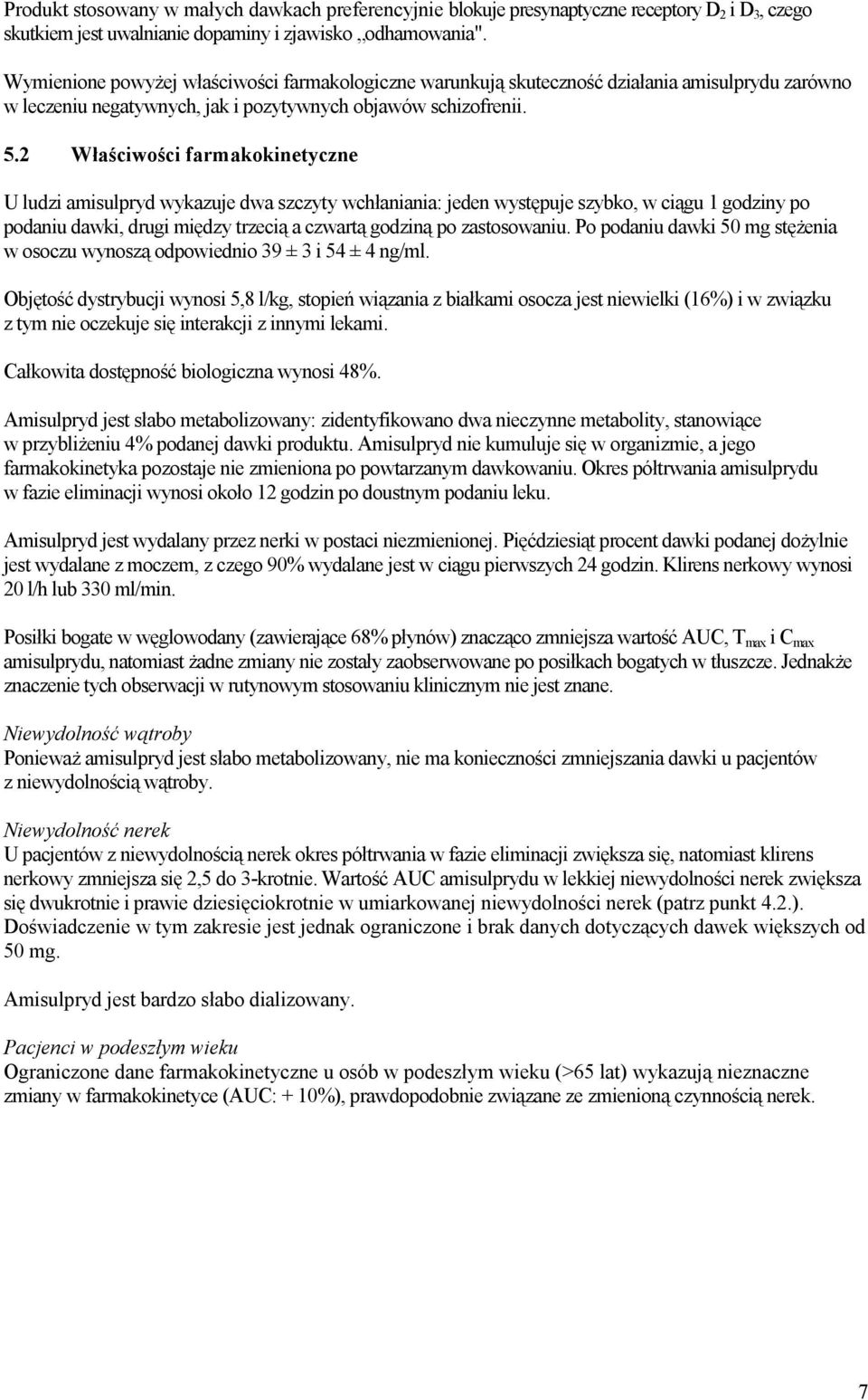 2 Właściwości farmakokinetyczne U ludzi amisulpryd wykazuje dwa szczyty wchłaniania: jeden występuje szybko, w ciągu 1 godziny po podaniu dawki, drugi między trzecią a czwartą godziną po zastosowaniu.