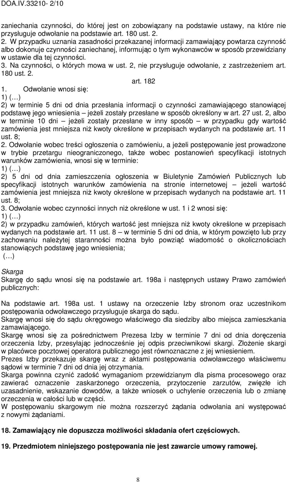 czynności. 3. Na czynności, o których mowa w ust. 2, nie przysługuje odwołanie, z zastrzeŝeniem art. 180 ust. 2. art. 182 1.