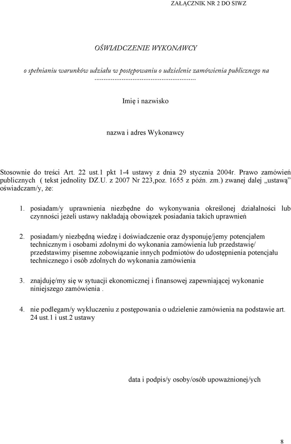 posiadam/y uprawnienia niezbędne do wykonywania określonej działalności lub czynności jeżeli ustawy nakładają obowiązek posiadania takich uprawnień 2.
