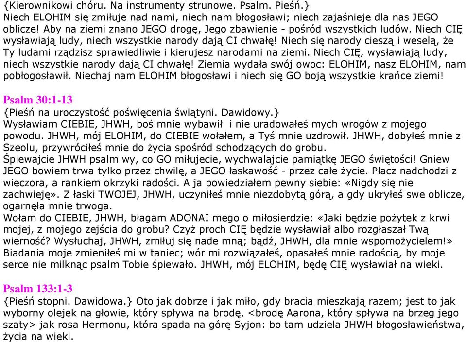Niech się narody cieszą i weselą, że Ty ludami rządzisz sprawiedliwie i kierujesz narodami na ziemi. Niech CIĘ, wysławiają ludy, niech wszystkie narody dają CI chwałę!