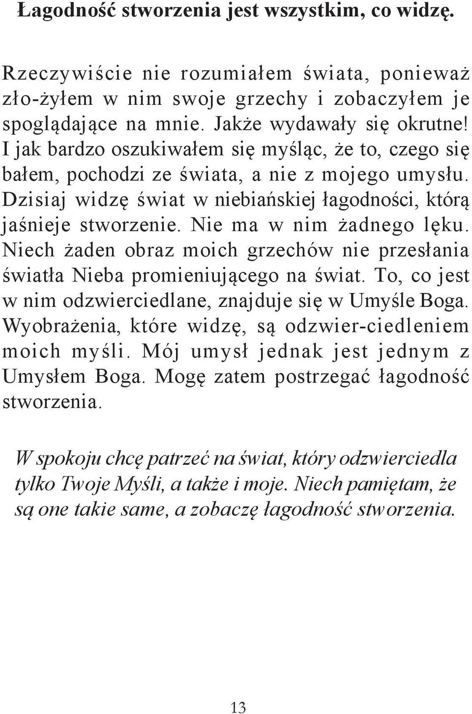 Nie ma w nim żadnego lęku. Niech żaden obraz moich grzechów nie przesłania światła Nieba promieniującego na świat. To, co jest w nim odzwierciedlane, znajduje się w Umyśle Boga.