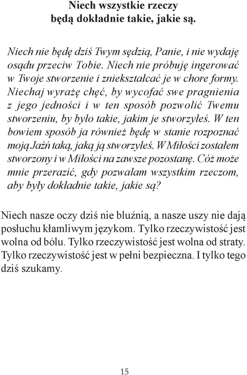 Niechaj wyrażę chęć, by wycofać swe pragnienia z jego jedności i w ten sposób pozwolić Twemu stworzeniu, by było takie, jakim je stworzyłeś.