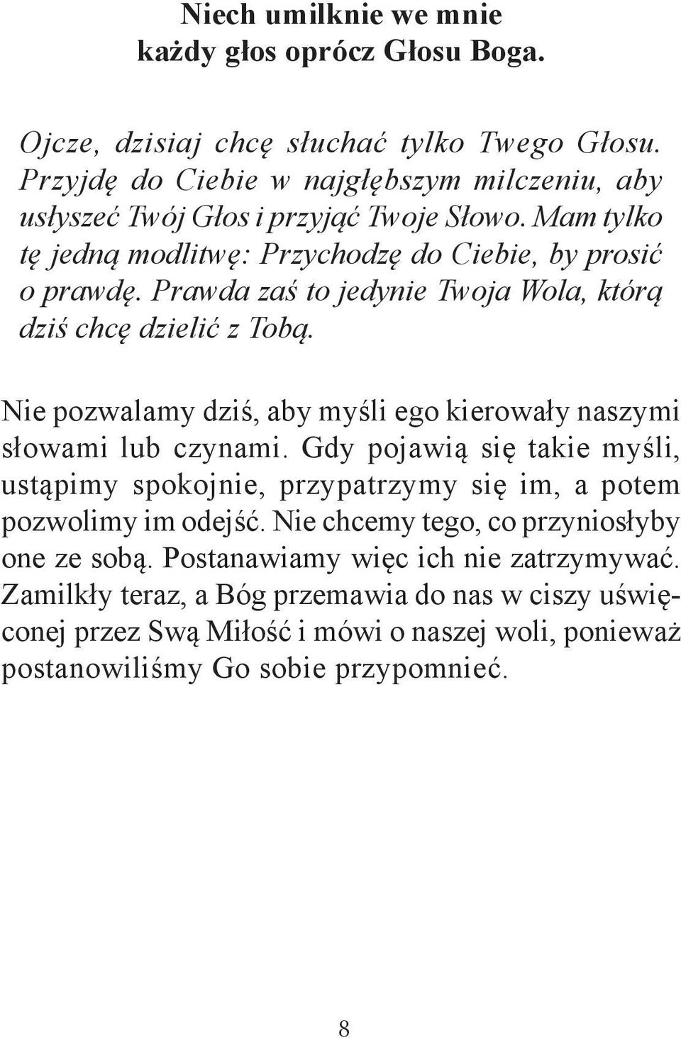Prawda zaś to jedynie Twoja Wola, którą dziś chcę dzielić z Tobą. Nie pozwalamy dziś, aby myśli ego kierowały naszymi słowami lub czynami.