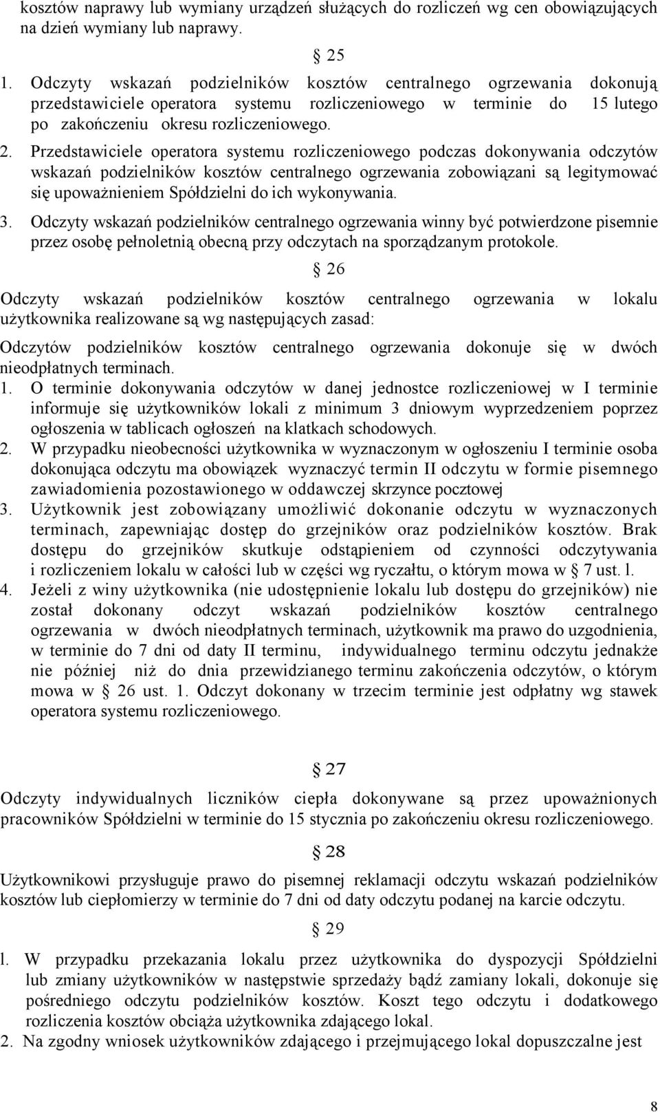 Przedstawiciele operatora systemu rozliczeniowego podczas dokonywania odczytów wskazań podzielników kosztów centralnego ogrzewania zobowiązani są legitymować się upowaŝnieniem Spółdzielni do ich