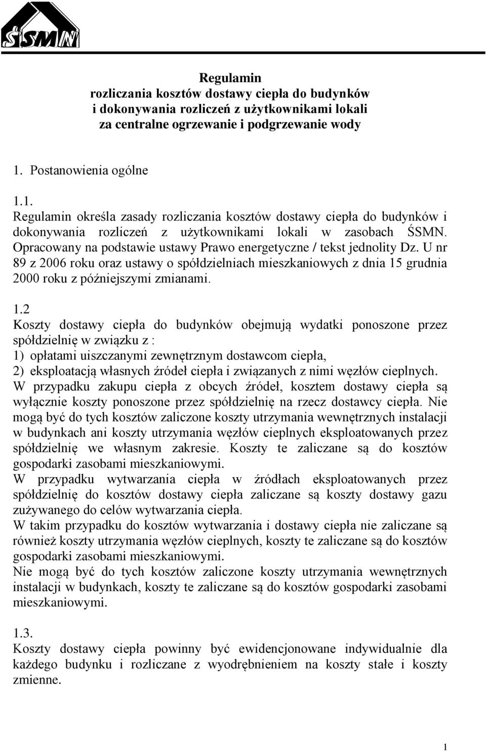 Opracowany na podstawie ustawy Prawo energetyczne / tekst jednolity Dz. U nr 89 z 2006 roku oraz ustawy o spółdzielniach mieszkaniowych z dnia 15
