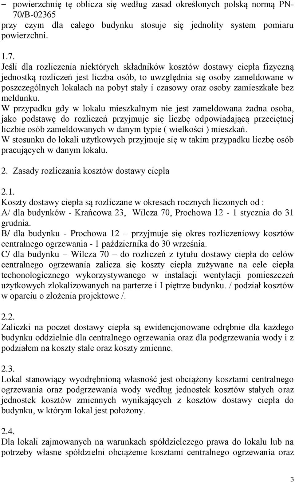Jeśli dla rozliczenia niektórych składników kosztów dostawy ciepła fizyczną jednostką rozliczeń jest liczba osób, to uwzględnia się osoby zameldowane w poszczególnych lokalach na pobyt stały i