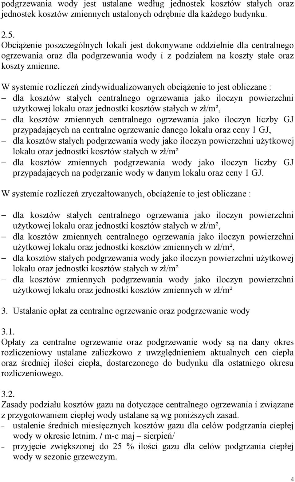 W systemie rozliczeń zindywidualizowanych obciążenie to jest obliczane : dla kosztów stałych centralnego ogrzewania jako iloczyn powierzchni użytkowej lokalu oraz jednostki kosztów stałych w zł/m²,