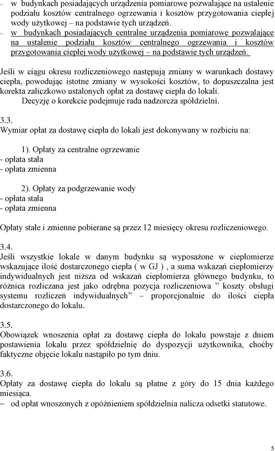 Jeśli w ciągu okresu rozliczeniowego następują zmiany w warunkach dostawy ciepła, powodując istotne zmiany w wysokości kosztów, to dopuszczalna jest korekta zaliczkowo ustalonych opłat za dostawę